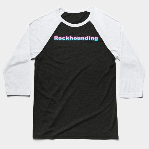 rockhounding Baseball T-Shirt by Sanzida Design
